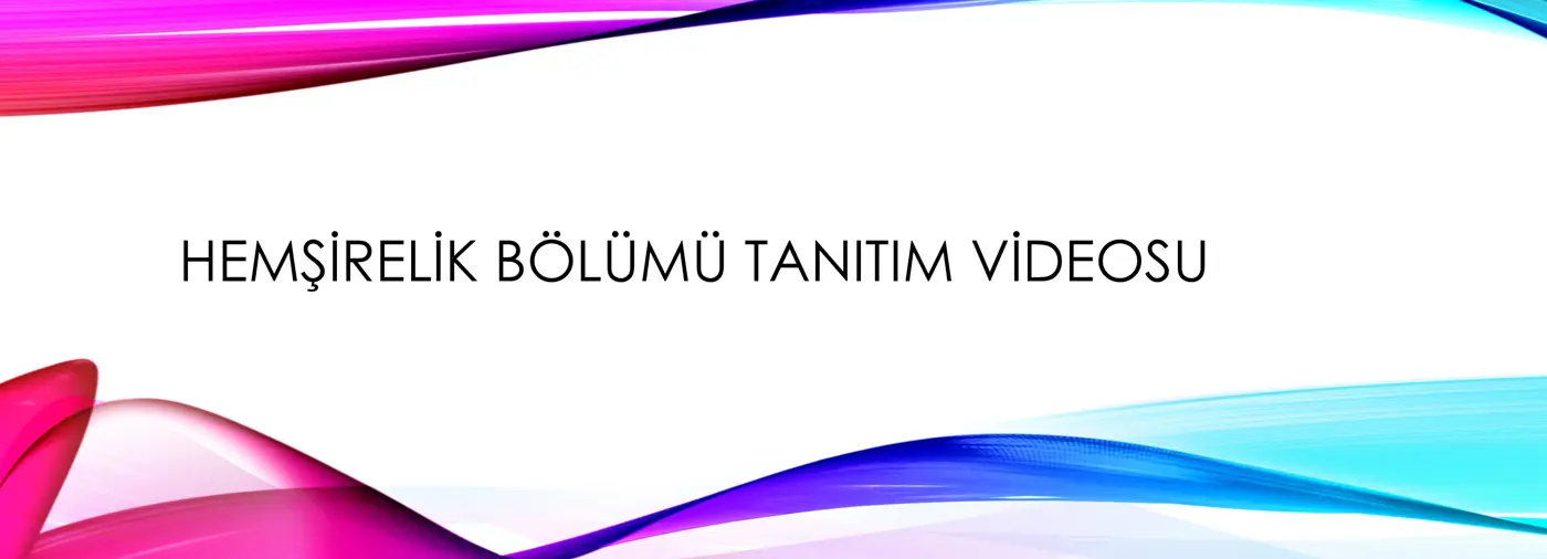 Hemşirelik bölümü tanıtım videosuna ulaşmak için tıklayınız