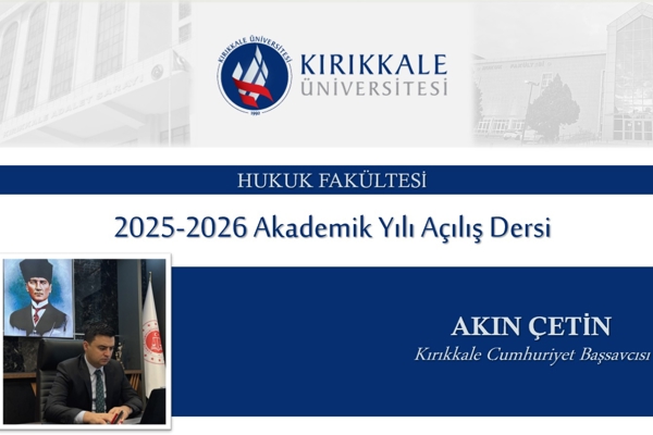 Hukuk Fakültesi yeni akademik yıl açılış dersini Kırıkkale Cumhuriyet Başsavcısı Akın Çetin verdi.