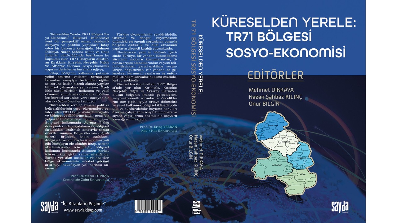 Fakültemiz İktisat Bölümü'nden TR71 Bölgesi’ne Yönelik Önemli Bir Yayın: “Küreselden Yerele: TR71 Bölgesi Sosyo-Ekonomisi” Kitabı Yayınlandı (İİBF)