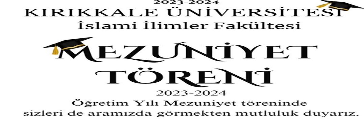 Kırıkkale Üniversitesi İslami İlimler Fakültesi 2023-2024 Mezuniyet Töreni