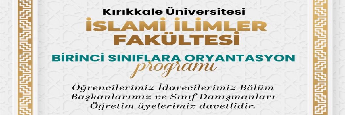 İslami İlimler Fakültesi 1. Sınıflar Oryantasyon Programına Davetlisiniz