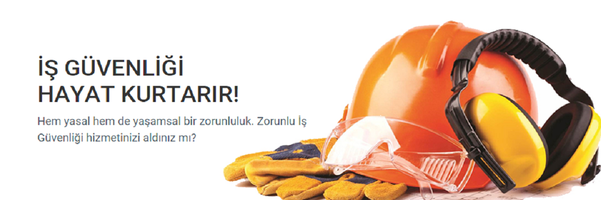 İş Güvenliği Hayat Güvencenizdir Hayat Kurtarır!