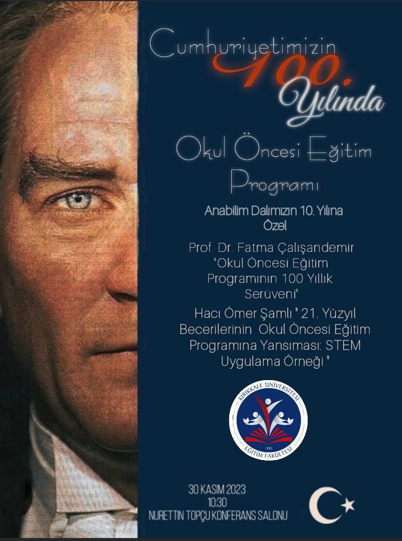 30 Kasım 2023 Saat:10:30 Nurettin Topçu Konferans Salonunda gerçekleştirilecek olan "Cumhuriyetimizin 100.yılında Okul Öncesi Eğitim Programı Konferans"ına hepiniz davetlisiniz. (Anabilim Dalımızın 10. Yılına Özel)