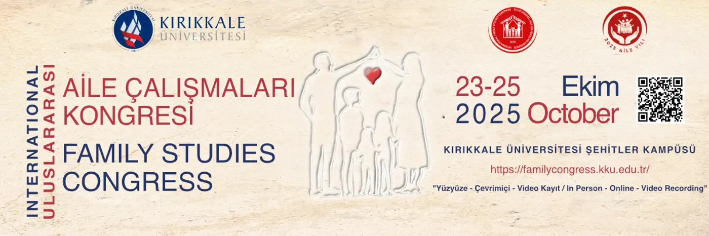 KIRIKKALE ÜNİVERSİTESİ ULUSLARARASI AİLE ÇALIŞMALARI KONGRESİ 23-25 EKim 2025