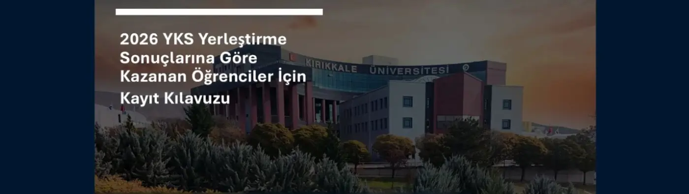  2026 YKS Yerleştirme Sonuçlarına Göre Üniversitemizi Kazanan Öğrenciler İçin Kayıt Kılavuzu