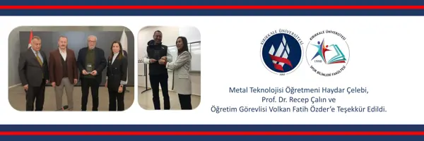 Metal Teknolojisi Öğretmeni Haydar Çelebi, Prof. Dr. Recep Çalın ve Öğretim Görevlisi Volkan Fatih Özder’e Teşekkür Edildi